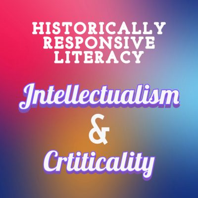 A fuzzy, colorful background of yellow, blue, and red is overlaid with the words "Historically Responsive Literacy: Intellectualism & Criticality."
